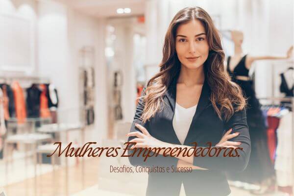 Mulheres Empreendedoras Desafios Conquistas E Sucesso