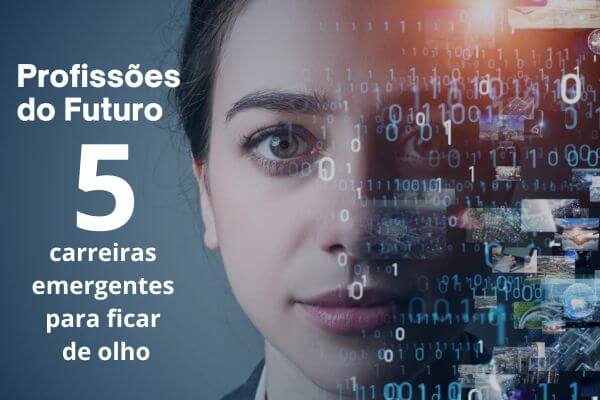 Profissões do futuro: 5 carreiras emergentes para ficar de olho